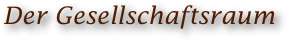Der Gesellschaftsraum